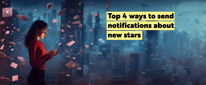 Top 4 ways to send notifications about new GitHub stars